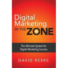 Digital Marketing in the Zone The Ultimate System for Digital Marketing Success