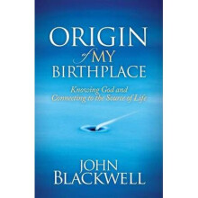 Origin of My Birthplace Knowing God and Connecting to the Source of Life Morgan James Faith