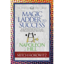 The Magic Ladder to Success Condensed Classics YourStepByStep Plan to Wealth and Winning
