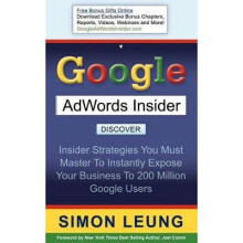 Google AdWords Insider Insider Strategies You Must Master to Instantly Expose Your Business to 200 Million Google Users