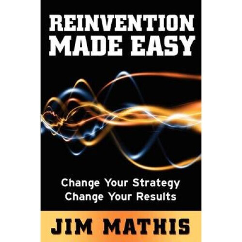 Reinvention Made Easy Change Your Strategy Change Your Results