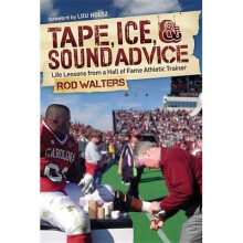 Tape, ICE, and Sound Advice Life Lessons from a Hall of Fame Athletic Trainer