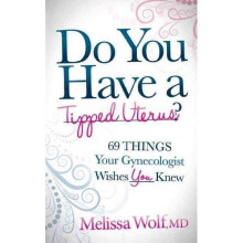 Do You Have a Tipped Uterus 69 Things Your Gynecologist Wishes You Knew