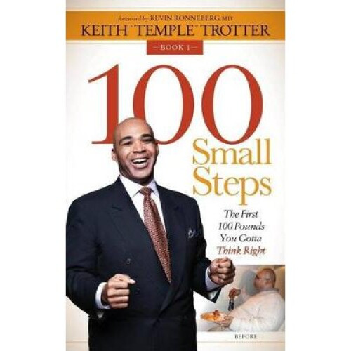 100 Small Steps The First 100 Pounds You Gotta Think Right