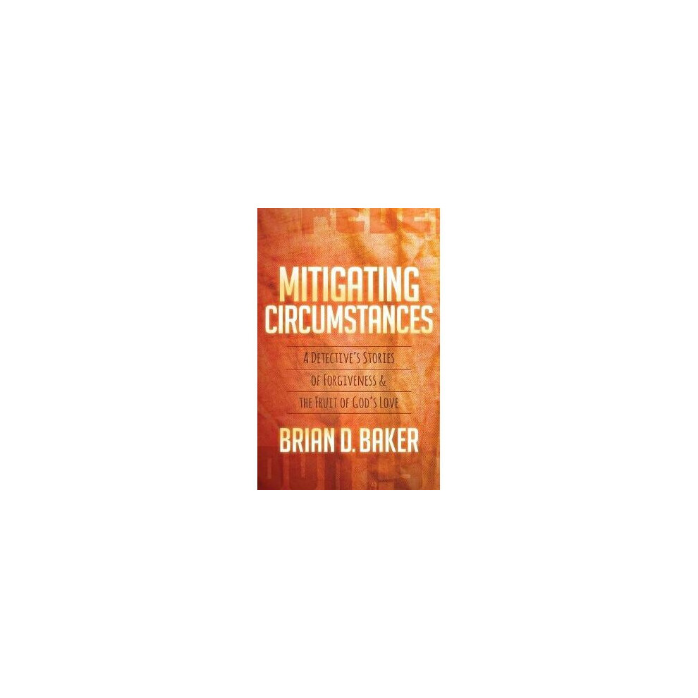 Mitigating Circumstances A Detectives Stories of Forgiveness and the Fruit of Gods Love-image-OPC-P7X5GPR-NEW