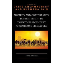 Mobility and Corporeality in Nineteenth to TwentyFirstCentury Anglophone Literature Bodies in Motion