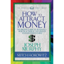 How to Attract Money (Condensed Classics): The Original Classic of Abundance-From the Author of the Power of Your Subconscious Mind