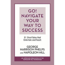 Go Navigate Your Way to Success 51 Short Tales that Entertain and Teach 51 Short Tales that Entertain and Teach