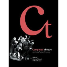 Composed Theatre – Aesthetics, Practices, Processes