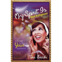 My Spirit Is Not Religious A Guide To Living Your Authentic Life A SBNR or Spiritual But Not Religious Book