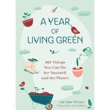A Year of Living Green 365 Things You Can Do for Yourself and the Planet