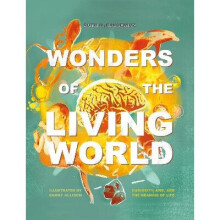 Wonders of the Living World Illustrated Hardback Curiosity, awe, and the meaning of life