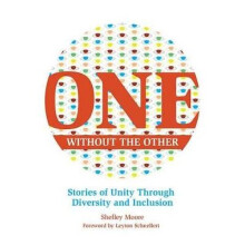 One Without the Other, Volume 1: Stories of Unity Through Diversity and Inclusion