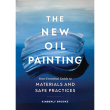 The New Oil Painting Your Essential Guide to Materials and Safe Practices - Book