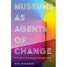 Museums as Agents of Change A Guide to Becoming a Changemaker American Alliance of Museums