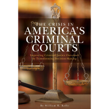 The Crisis in America's Criminal Courts Improving Criminal Justice Outcomes by Transforming DecisionMaking Applied Criminology across the Globe