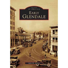Early Glendale Images of America Arcadia Publishing