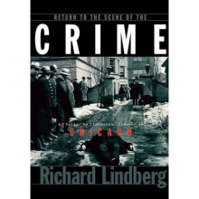 Return to the Scene of the Crime A Guide to Infamous Places in Chicago