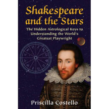 Shakespeare and the Stars The Hidden Astrological Keys to Understanding the World's Greatest Playwright