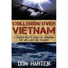 Collision Over Vietnam A Fighter Pilot's Story of Surviving the ARC Light One Tragedy