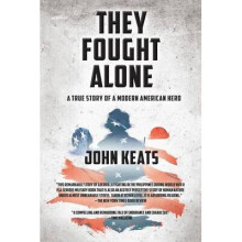 They Fought Alone A True Story of a Modern American Hero