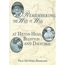 Remembering the Way It Was At Hilton Head, Bluffton and Daufuskie 1