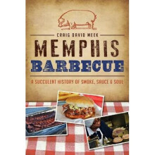Memphis Barbecue A Succulent History of Smoke, Sauce  Soul