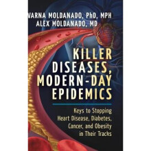 Killer Diseases, ModernDay Epidemics Keys to Stopping Heart Disease, Diabetes, Cancer, and Obesity in Their Tracks
