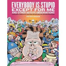 Everybody Is Stupid Except For Me And Other Astute Observations - Book