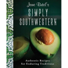 Jane Butel's Simply Southwestern Authentic Recipes for Enduring Traditions The Jane Butel Library