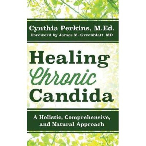 Healing Chronic Candida A Holistic, Comprehensive, and Natural Approach