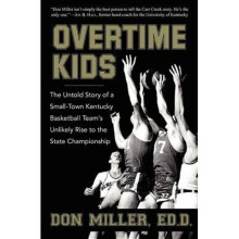 Overtime Kids The Untold Story of a SmallTown Kentucky Basketball Team's Unlikely Rise to the State Championship