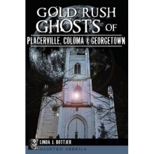 Gold Rush Ghosts of Placerville, Coloma Georgetown Haunted America