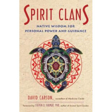 Spirit Clans Native Wisdom for Personal Power and Guidance