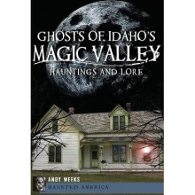 Ghosts of Idaho's Magic Valley Hauntings and Lore Haunted America