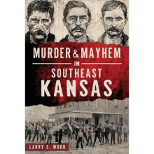Murder Mayhem in Southeast Kansas