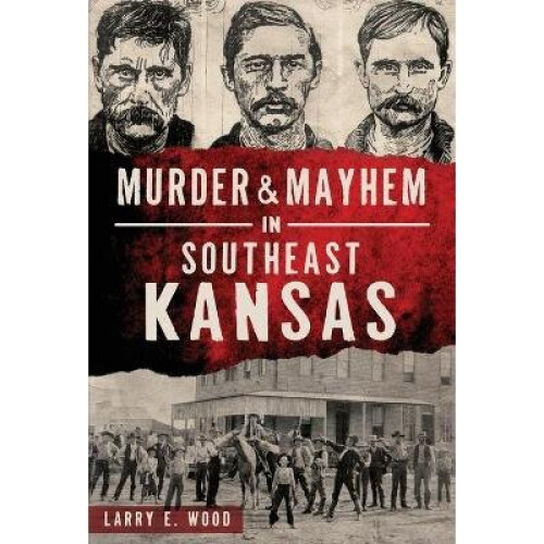Murder  Mayhem in Southeast Kansas