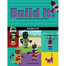 Build It Robots Make Supercool Models with Your Favorite LEGO Parts Brick Books