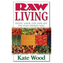 Raw Living Detox Your Life and Eat the High Energy Way