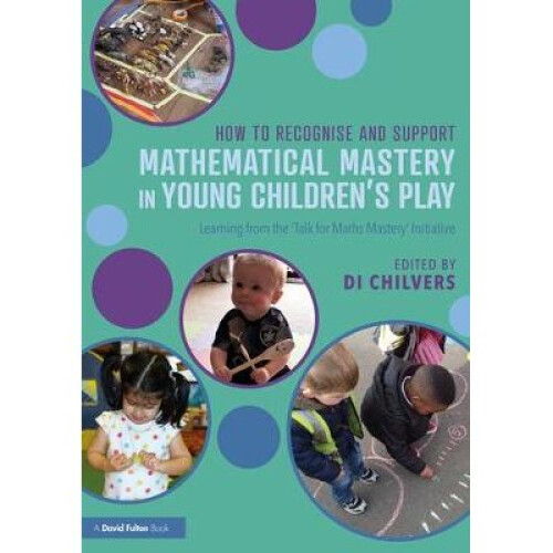 How to Recognise and Support Mathematical Mastery in Young Childrens Play
