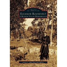 Eleanor Roosevelt A Hudson Valley Remembrance Images of America Arcadia Publishing