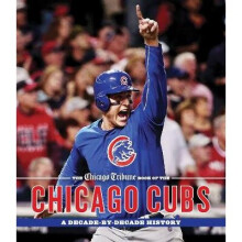 The Chicago Tribune Book of the Chicago Cubs A DecadeByDecade History