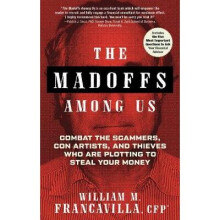 The Madoffs Among Us Combat the Scammers, Con Artists, and Thieves Who are Plotting to Steal Your Money