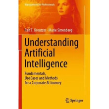 Understanding Artificial Intelligence Fundamentals, Use Cases and Methods for a Corporate AI Journey Management for Professionals