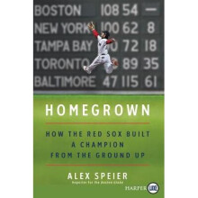 Homegrown How the Red Sox Built a Champion from the Ground Up