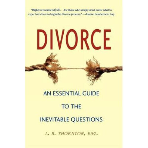 Divorce An Essential Guide to the Inevitable Questions