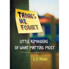 Things We Forget Little Reminders of What Matters Most