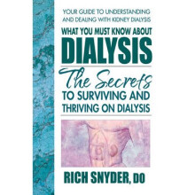 What You Must Know About Dialysis The Secrets to Surviving and Thriving on Dialysis