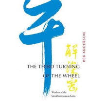 Third Turning of the Wheel Wisdom of the Samdhinirmocana Sutra