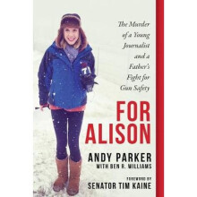For Alison: The Murder of a Young Journalist and a Father's Fight for Gun Safety